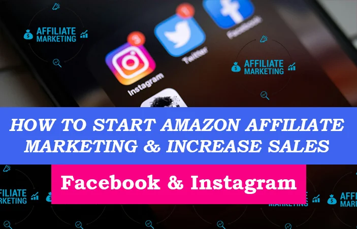 How to Start Amazon Affiliate Marketing & Increase Sales on Facebook & Instagram